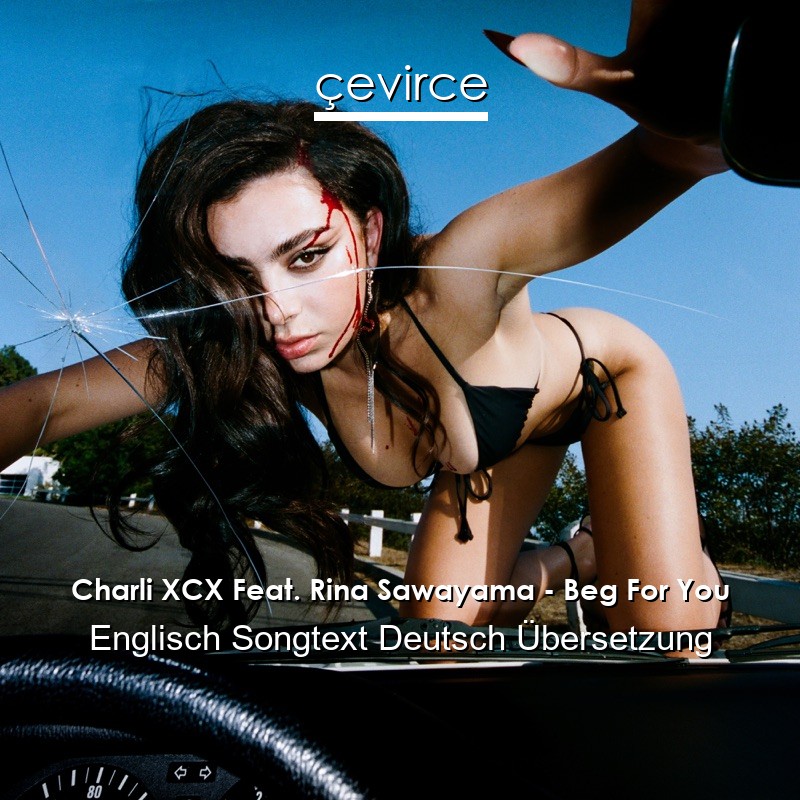 Charli XCX Feat. Rina Sawayama – Beg For You Englisch Songtext Deutsch Übersetzung