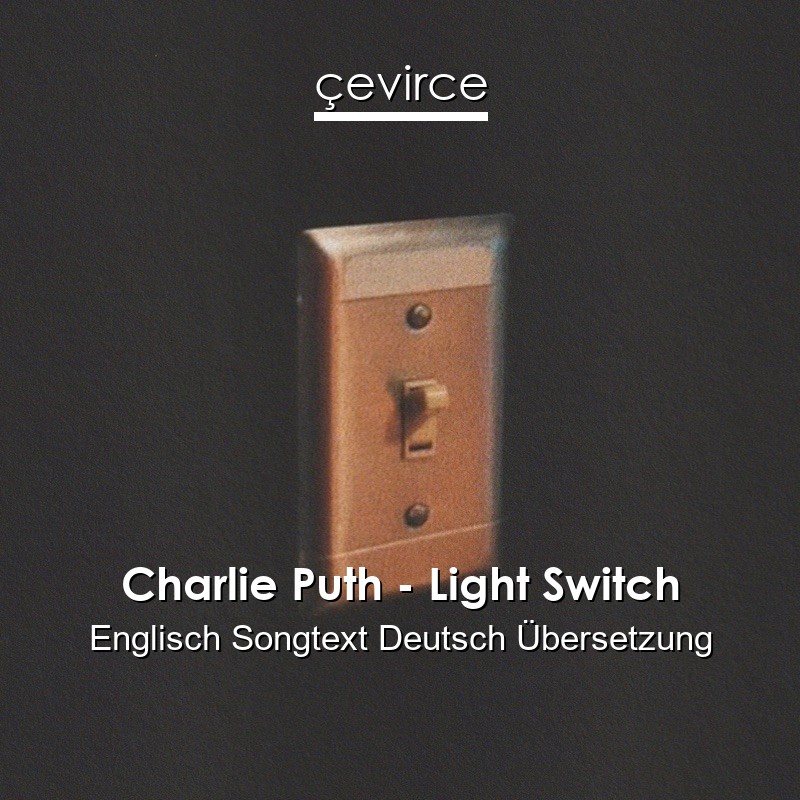 Charlie Puth – Light Switch Englisch Songtext Deutsch Übersetzung