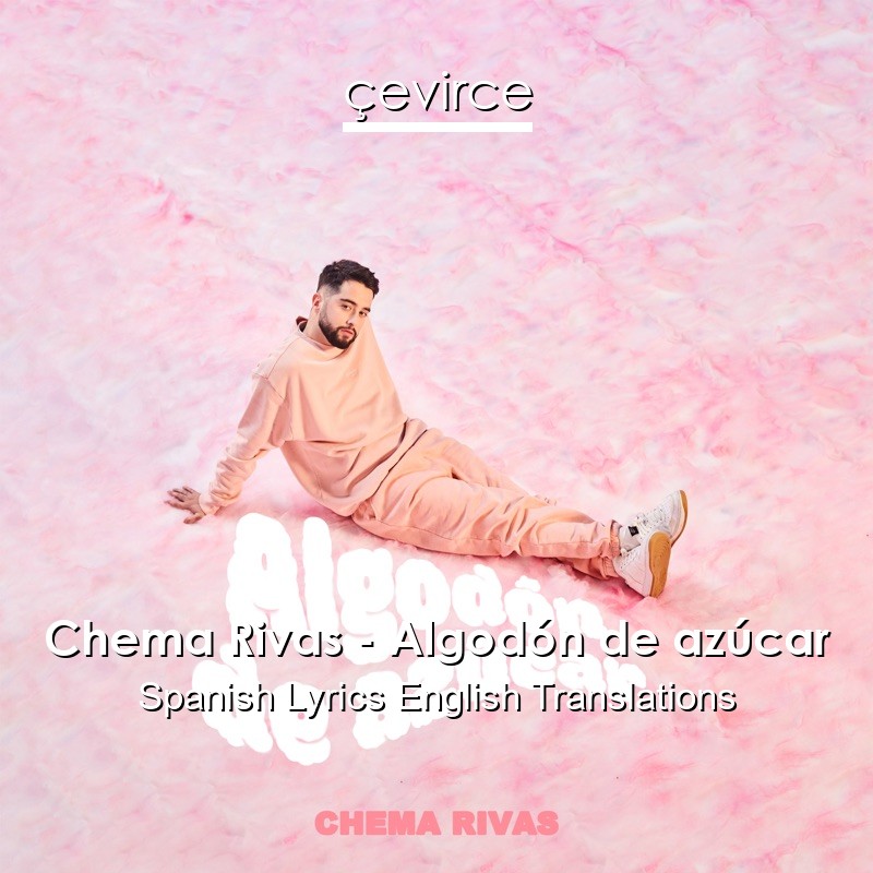 Chema Rivas – Algodón de azúcar Spanish Lyrics English Translations