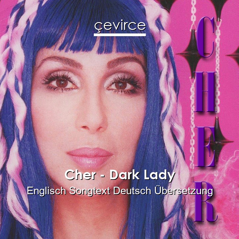 Cher – Dark Lady Englisch Songtext Deutsch Übersetzung