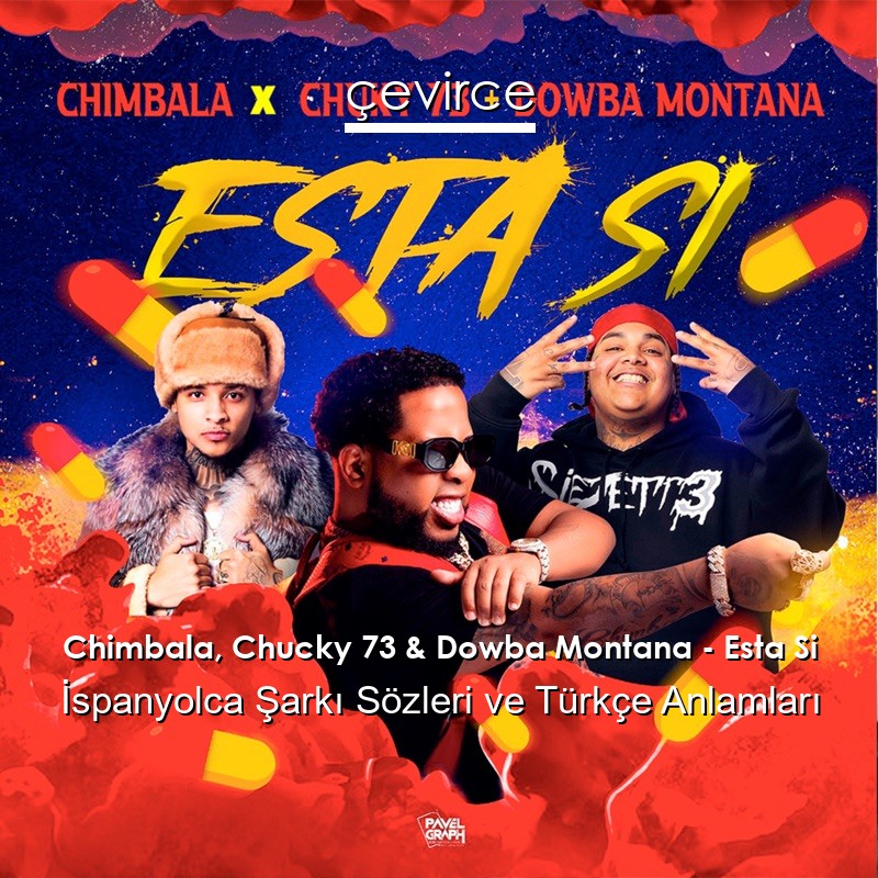 Chimbala, Chucky 73 & Dowba Montana – Esta Si İspanyolca Şarkı Sözleri Türkçe Anlamları