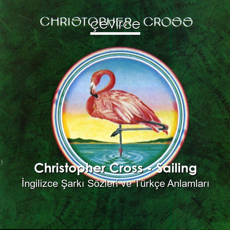 Christopher Cross – Sailing İngilizce Şarkı Sözleri Türkçe Anlamları