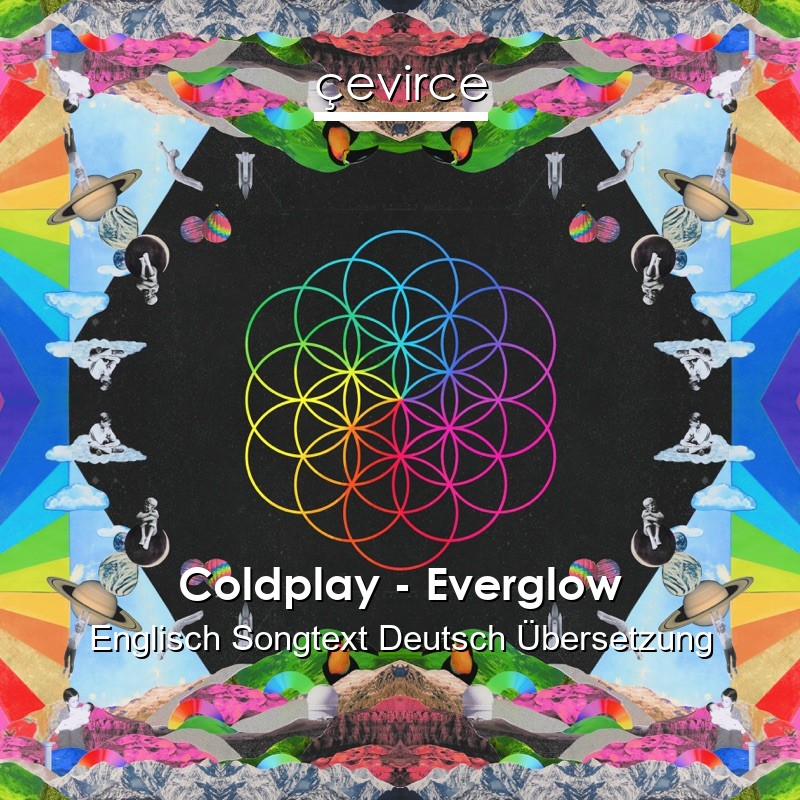 Coldplay – Everglow Englisch Songtext Deutsch Übersetzung