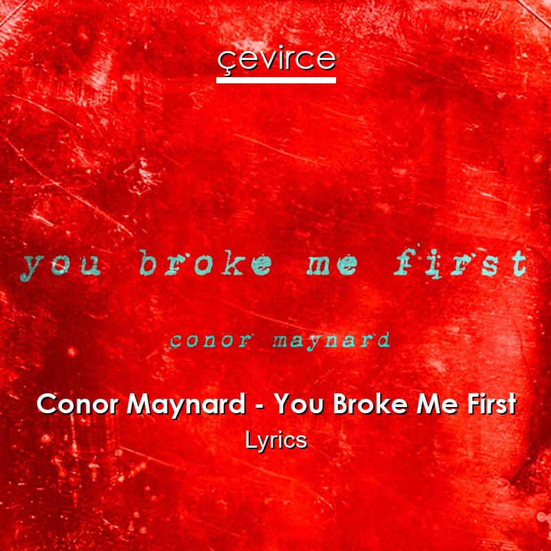 Conor Maynard – You Broke Me First Lyrics