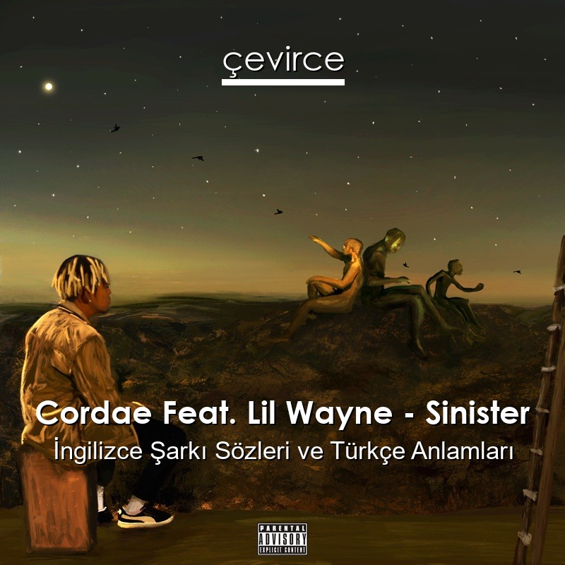 Cordae Feat. Lil Wayne – Sinister İngilizce Şarkı Sözleri Türkçe Anlamları