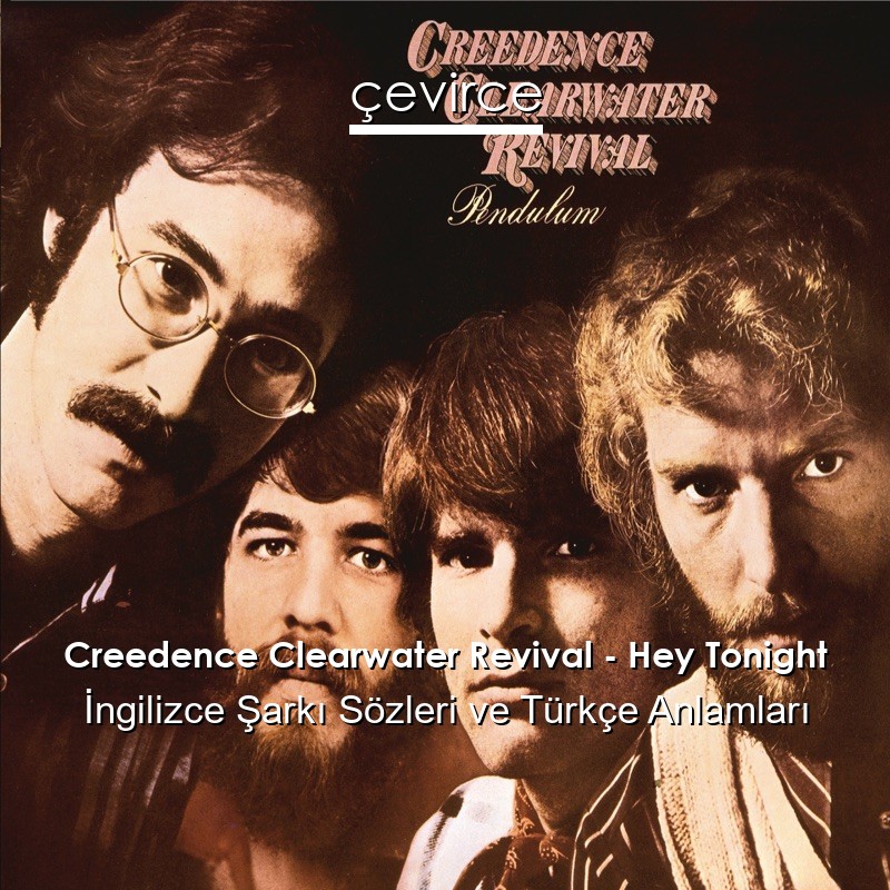 Creedence Clearwater Revival – Hey Tonight İngilizce Şarkı Sözleri Türkçe Anlamları