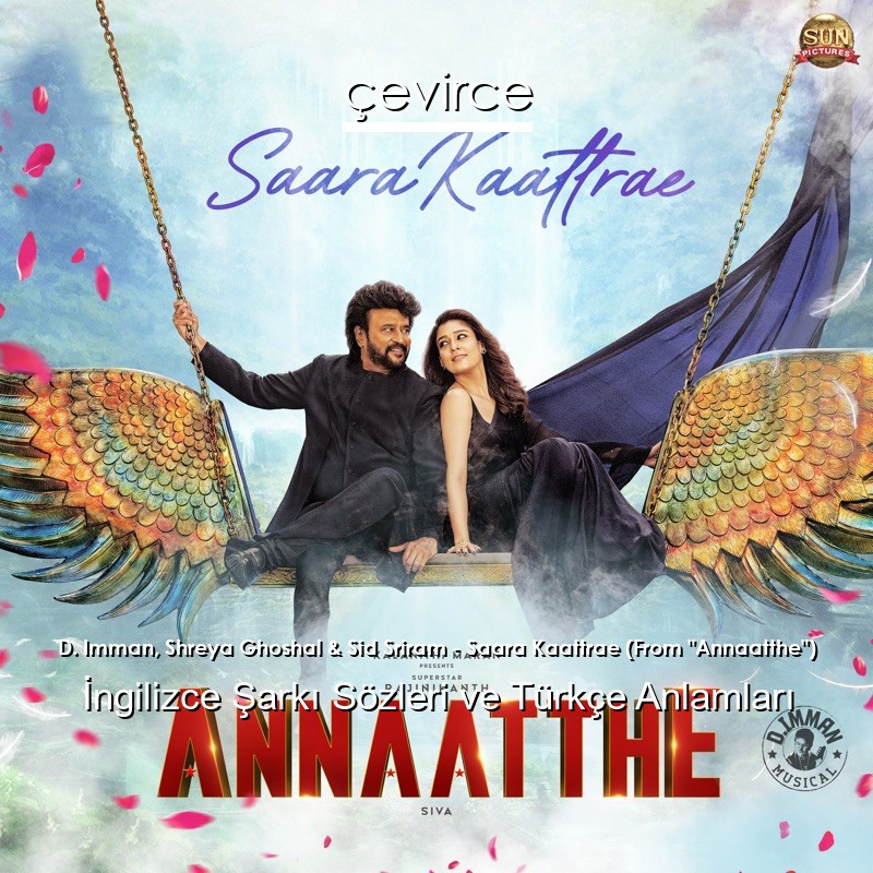 D. Imman, Shreya Ghoshal & Sid Sriram – Saara Kaattrae (From “Annaatthe”)  Şarkı Sözleri Türkçe Anlamları