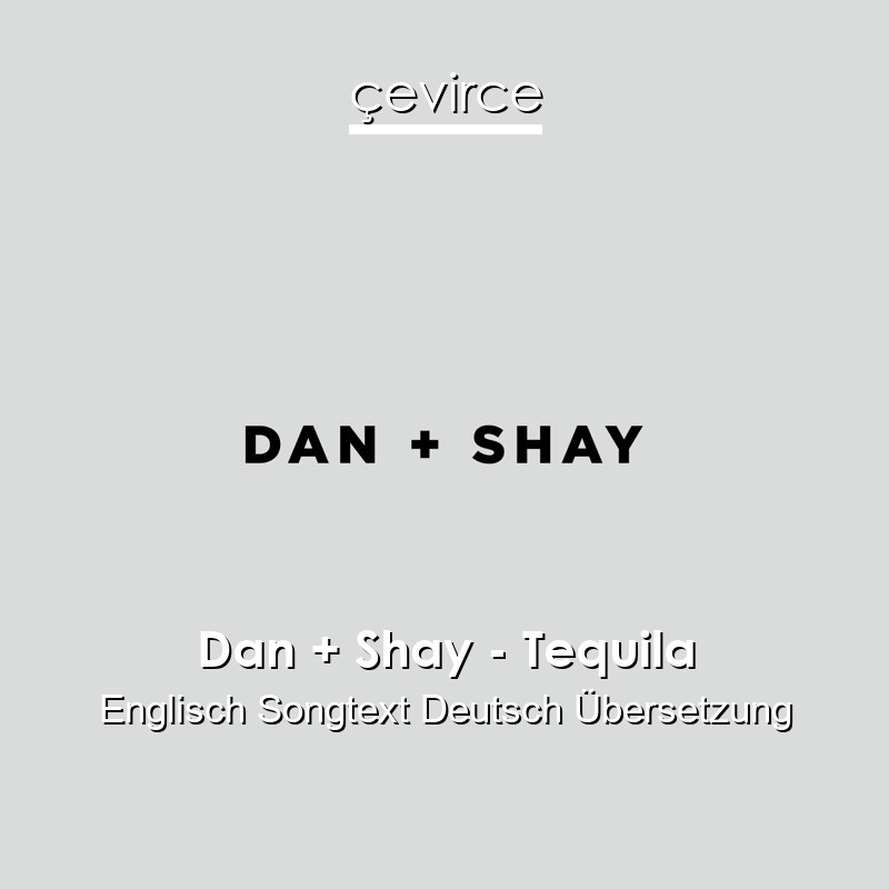 Dan + Shay – Tequila Englisch Songtext Deutsch Übersetzung