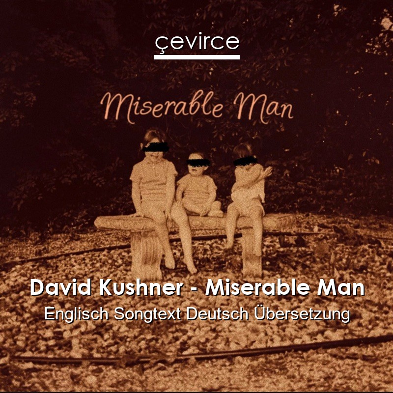 David Kushner – Miserable Man Englisch Songtext Deutsch Übersetzung