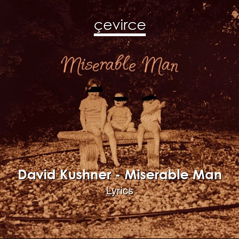 David Kushner – Miserable Man Lyrics