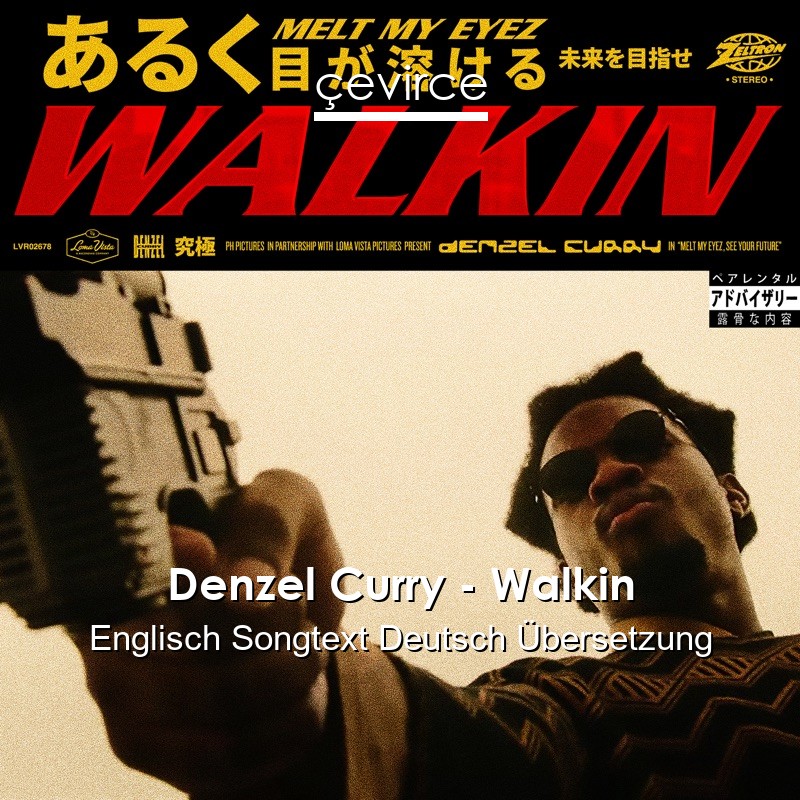 Denzel Curry – Walkin Englisch Songtext Deutsch Übersetzung