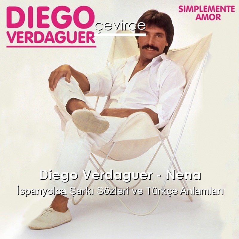 Diego Verdaguer – Nena İspanyolca Şarkı Sözleri Türkçe Anlamları