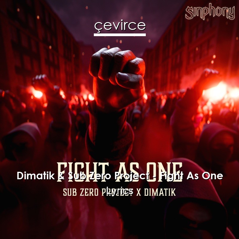 Dimatik & Sub Zero Project – Fight As One Lyrics