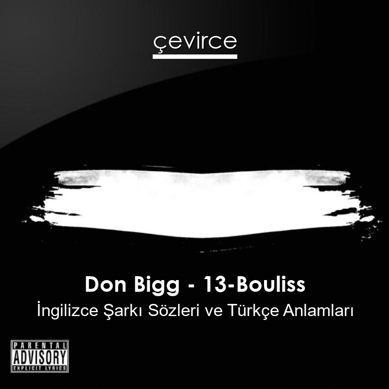 Don Bigg – 13-Bouliss İngilizce Şarkı Sözleri Türkçe Anlamları