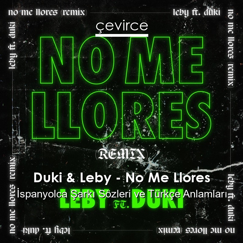 Duki & Leby – No Me Llores İspanyolca Şarkı Sözleri Türkçe Anlamları