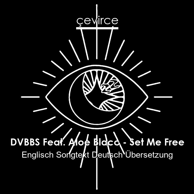 DVBBS Feat. Aloe Blacc – Set Me Free Englisch Songtext Deutsch Übersetzung