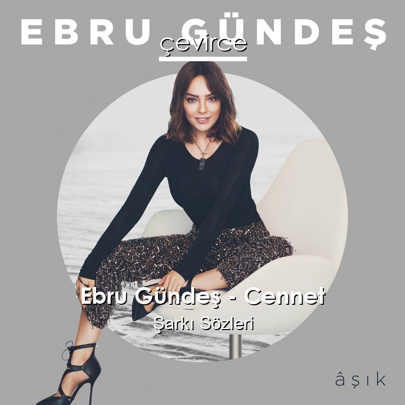 Ebru Gündeş – Cennet Şarkı Sözleri