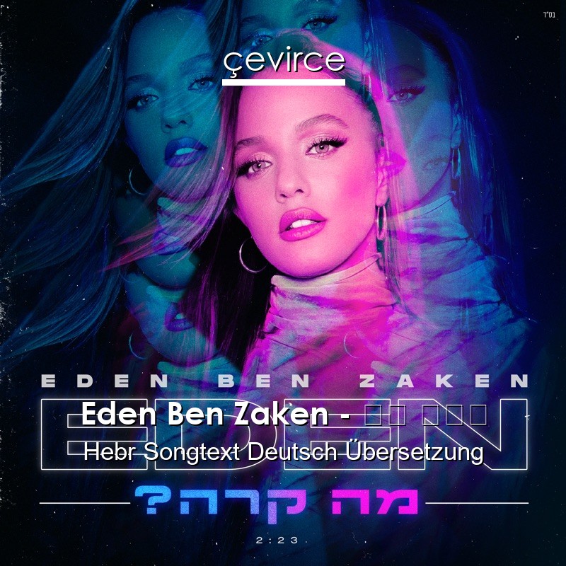 Eden Ben Zaken – מה קרה Hebr Songtext Deutsch Übersetzung