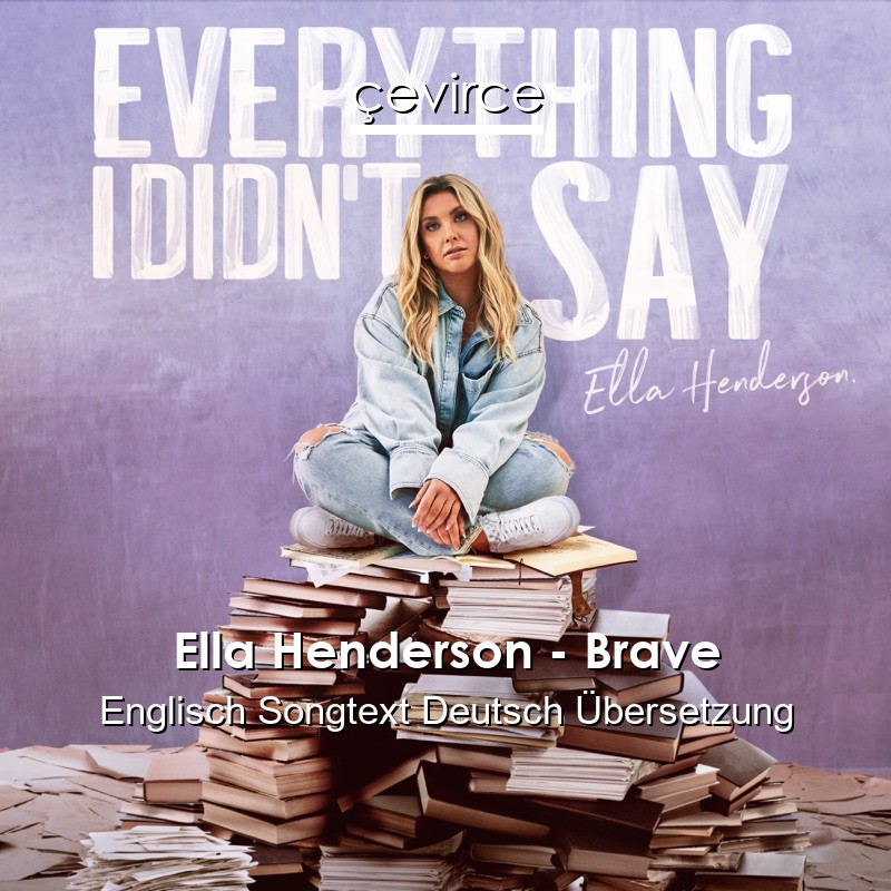 Ella Henderson – Brave Englisch Songtext Deutsch Übersetzung