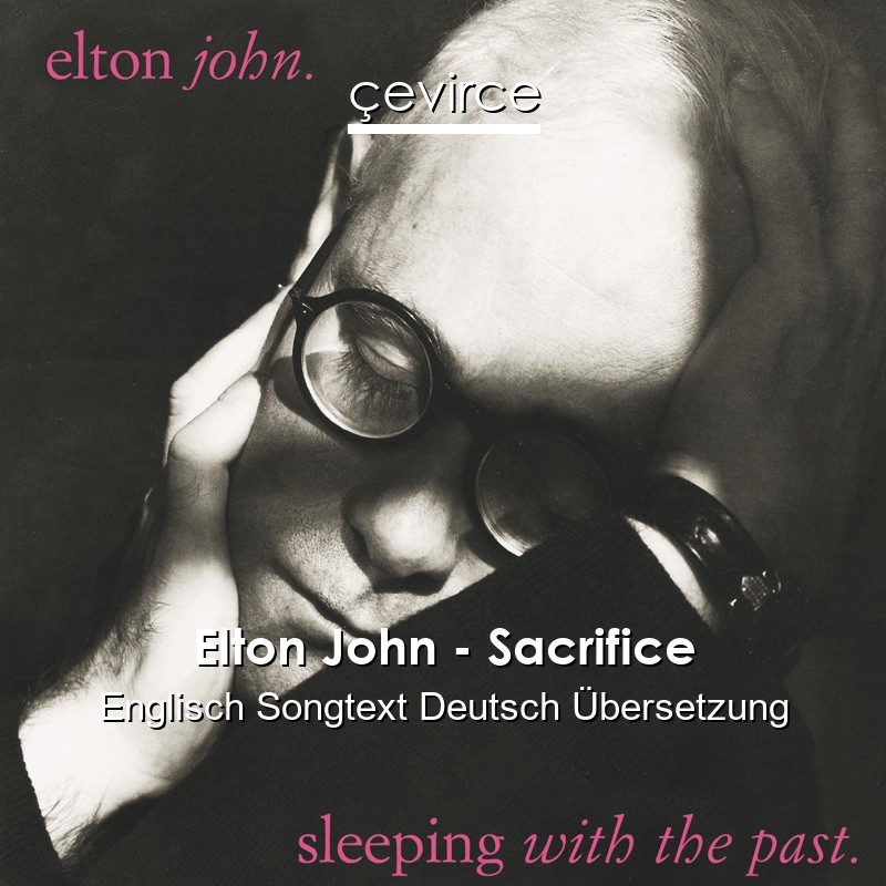 Elton John – Sacrifice Englisch Songtext Deutsch Übersetzung