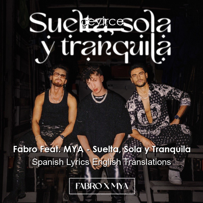 Fabro Feat. MYA – Suelta, Sola y Tranquila Spanish Lyrics English Translations