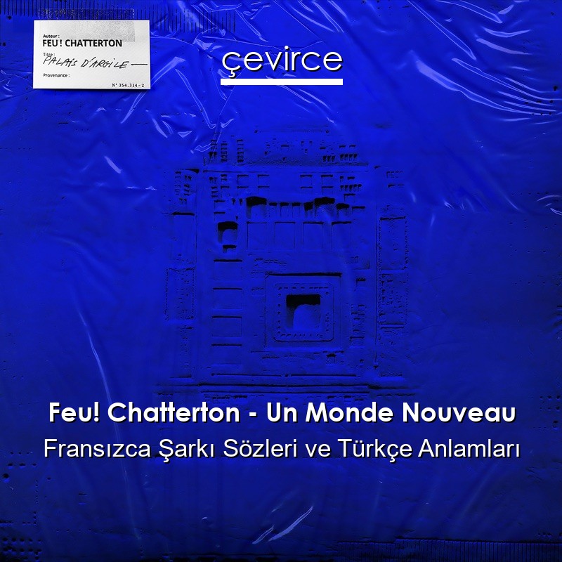 Feu! Chatterton – Un Monde Nouveau Fransızca Şarkı Sözleri Türkçe Anlamları