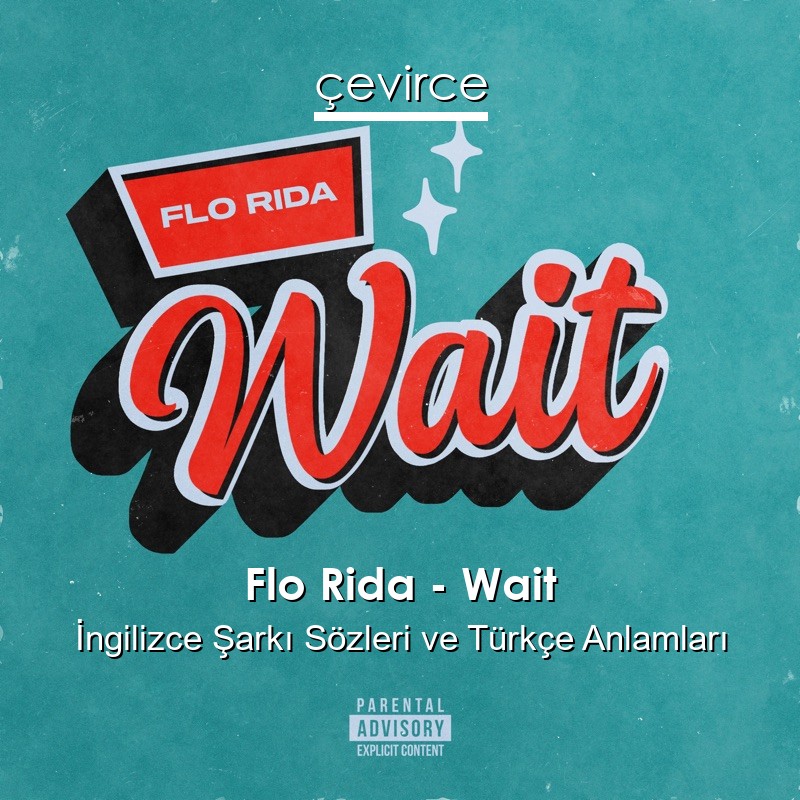 Flo Rida – Wait İngilizce Şarkı Sözleri Türkçe Anlamları