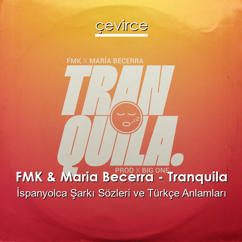 FMK & Maria Becerra – Tranquila İspanyolca Şarkı Sözleri Türkçe Anlamları