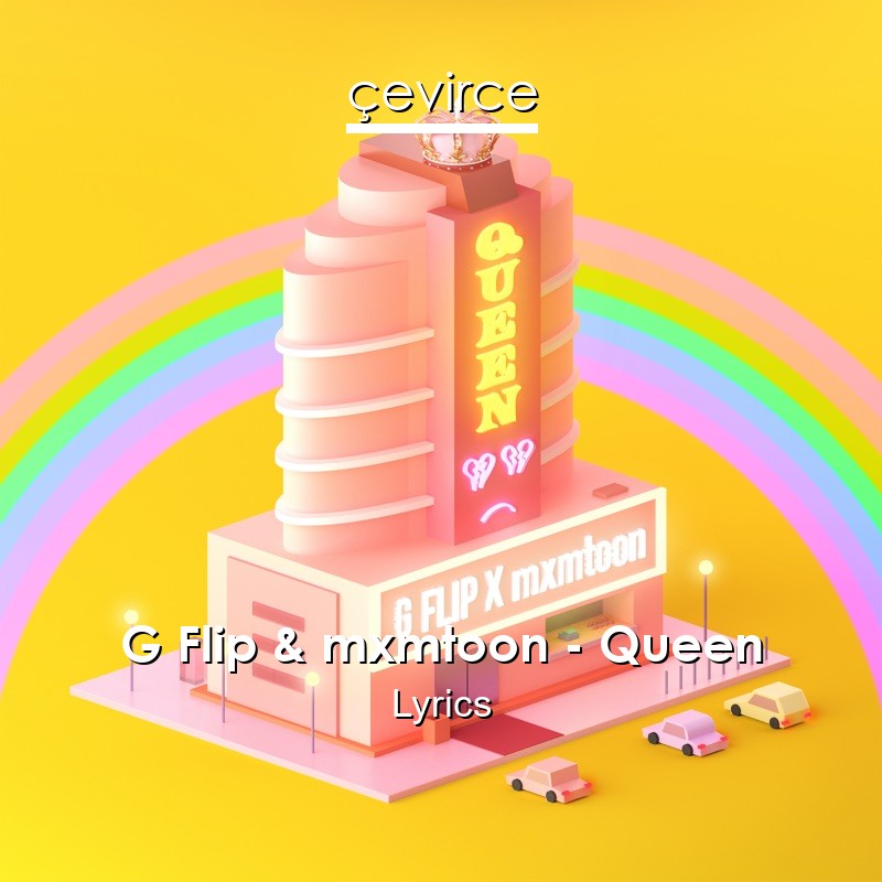 G Flip & mxmtoon – Queen Lyrics