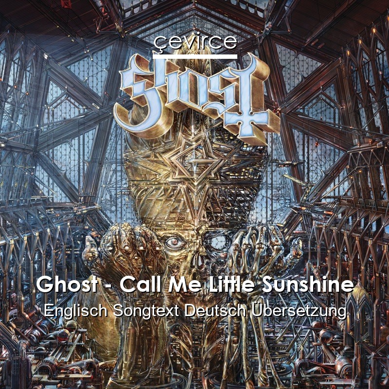 Ghost – Call Me Little Sunshine Englisch Songtext Deutsch Übersetzung