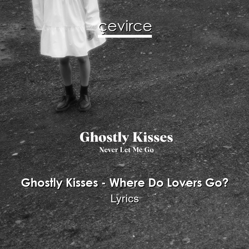 Ghostly Kisses – Where Do Lovers Go? Lyrics