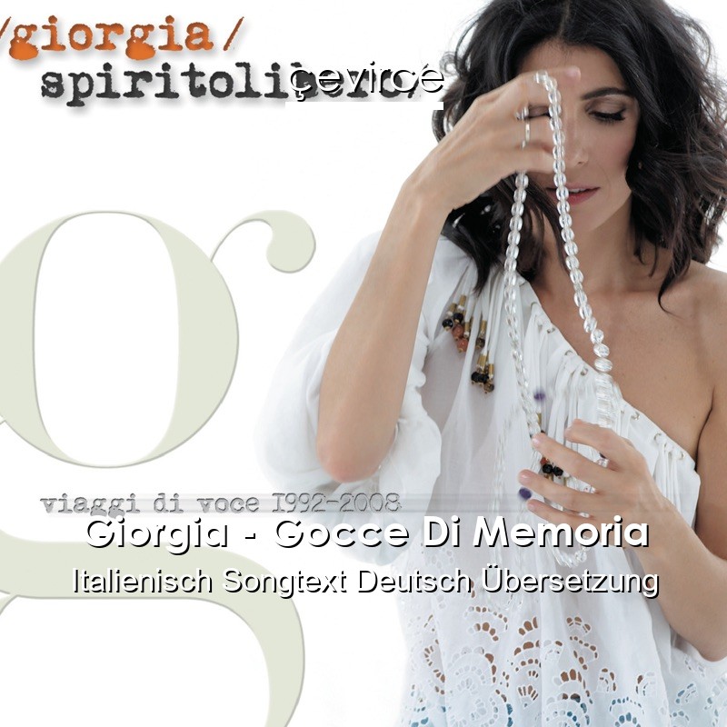 Giorgia – Gocce Di Memoria Italienisch Songtext Deutsch Übersetzung