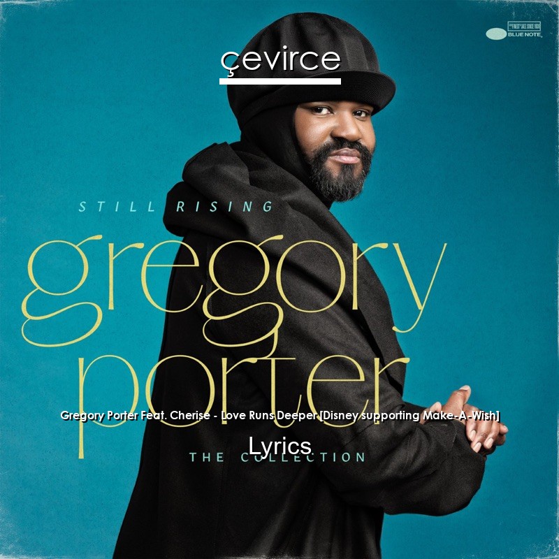 Gregory Porter Feat. Cherise – Love Runs Deeper [Disney supporting Make-A-Wish] Lyrics