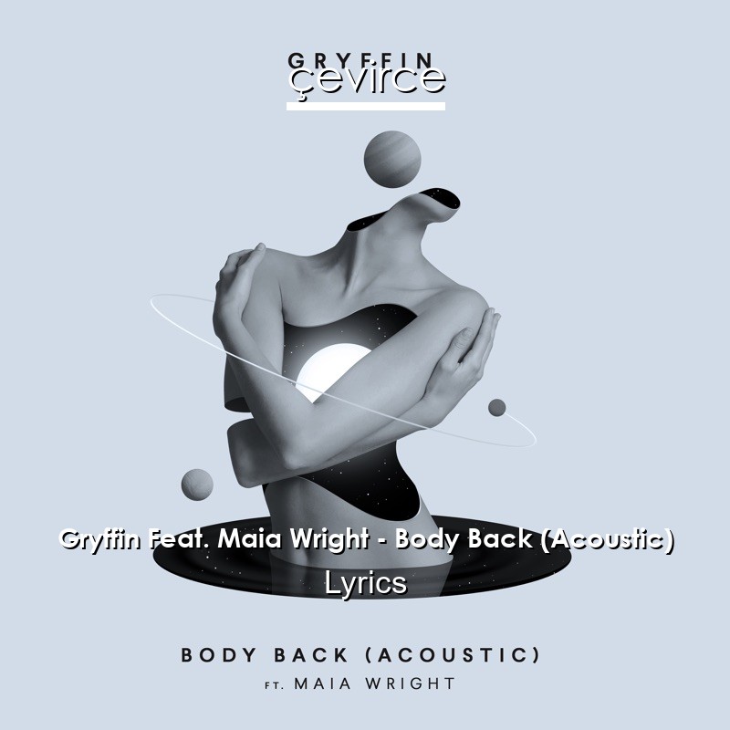 Gryffin Feat. Maia Wright – Body Back (Acoustic) Lyrics