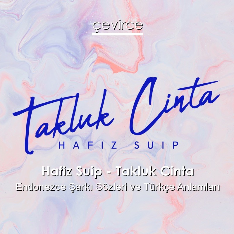 Hafiz Suip – Takluk Cinta Endonezce Şarkı Sözleri Türkçe Anlamları