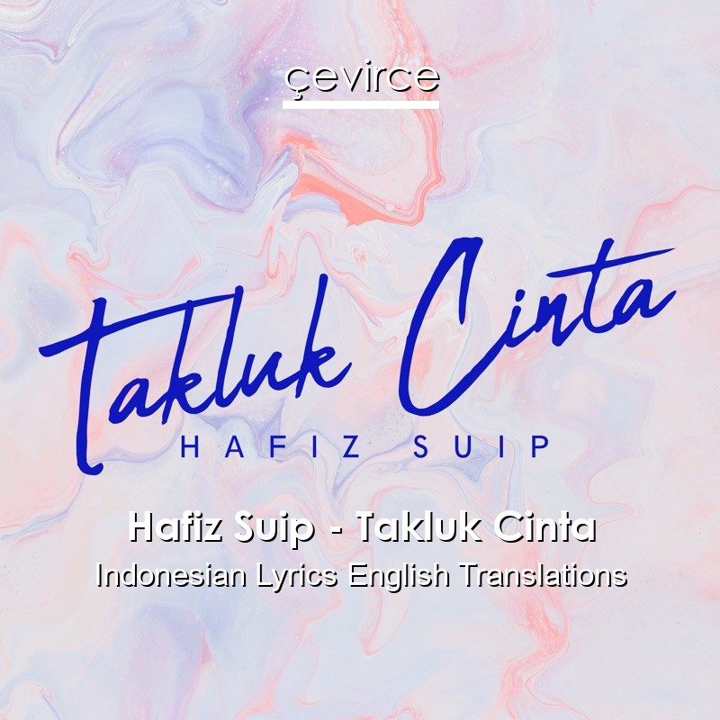 Hafiz Suip – Takluk Cinta Indonesian Lyrics English Translations