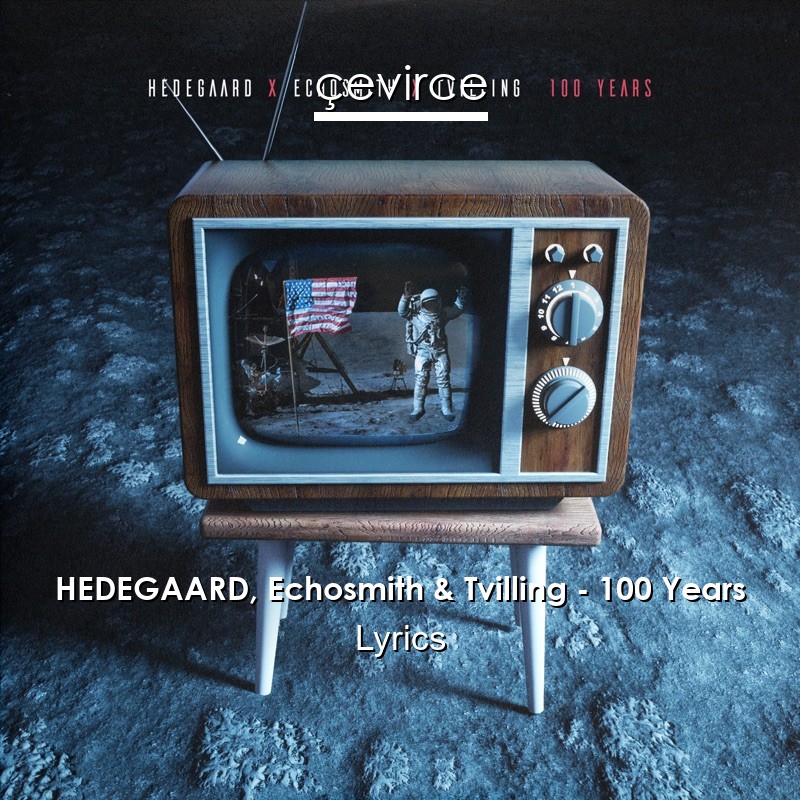 HEDEGAARD, Echosmith & Tvilling – 100 Years Lyrics