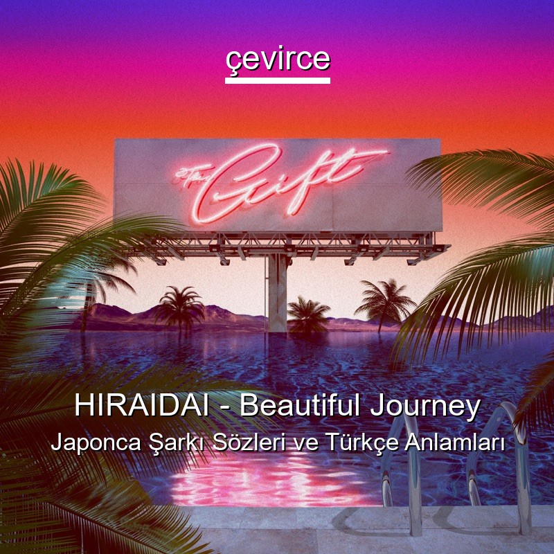 HIRAIDAI – Beautiful Journey Japonca Şarkı Sözleri Türkçe Anlamları