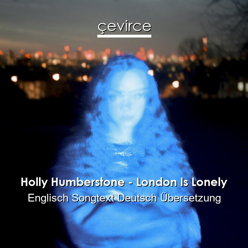 Holly Humberstone – London Is Lonely Englisch Songtext Deutsch Übersetzung