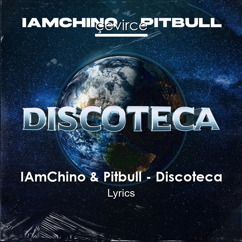 IAmChino & Pitbull – Discoteca Lyrics