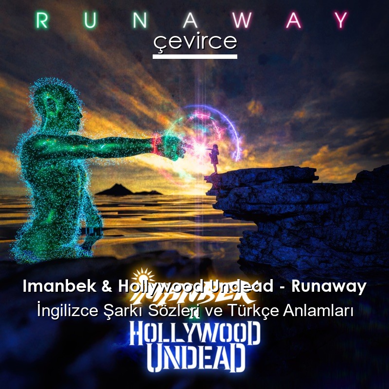 Imanbek & Hollywood Undead – Runaway İngilizce Şarkı Sözleri Türkçe Anlamları