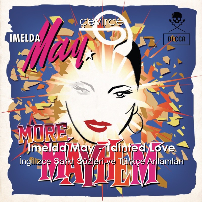 Imelda May – Tainted Love İngilizce Şarkı Sözleri Türkçe Anlamları