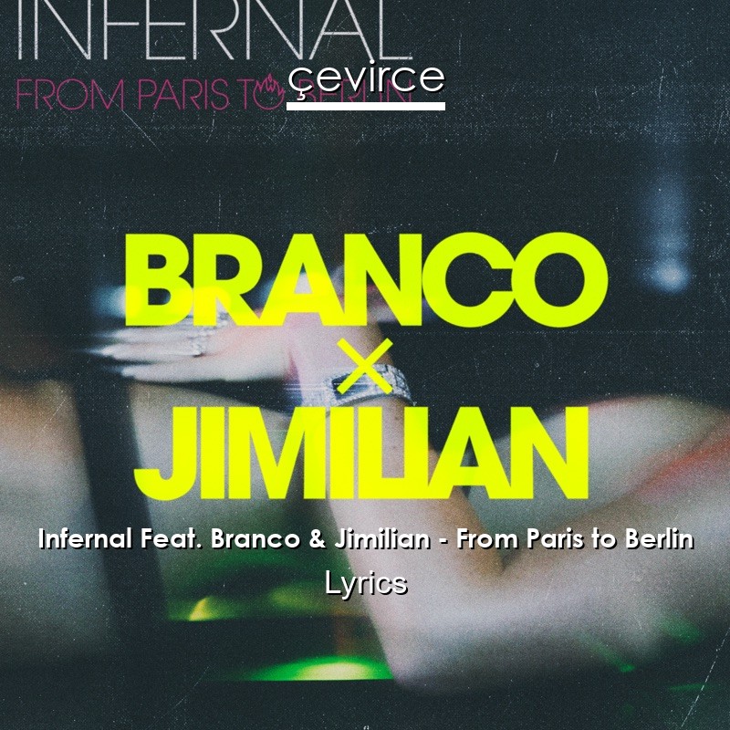 Infernal Feat. Branco & Jimilian – From Paris to Berlin Lyrics