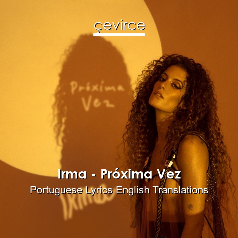 Irma – Próxima Vez Portuguese Lyrics English Translations