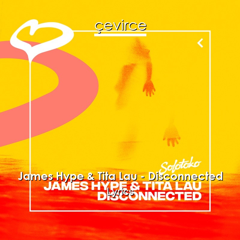 James Hype & Tita Lau – Disconnected Lyrics