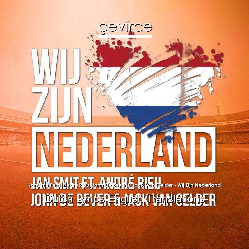 Jan Smit Feat. André Rieu, John De Bever & Jack Van Gelder – Wij Zijn Nederland Dutch Lyrics English Translations