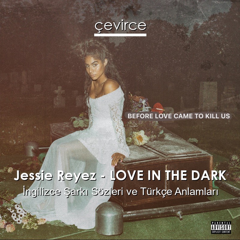 Jessie Reyez – LOVE IN THE DARK İngilizce Şarkı Sözleri Türkçe Anlamları