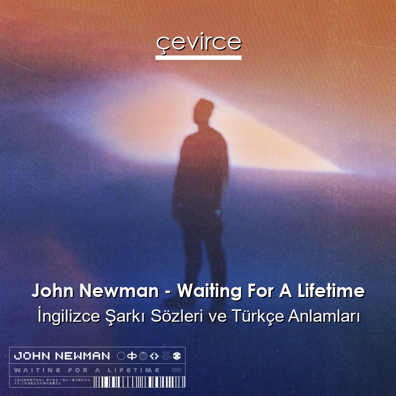 John Newman – Waiting For A Lifetime İngilizce Şarkı Sözleri Türkçe Anlamları