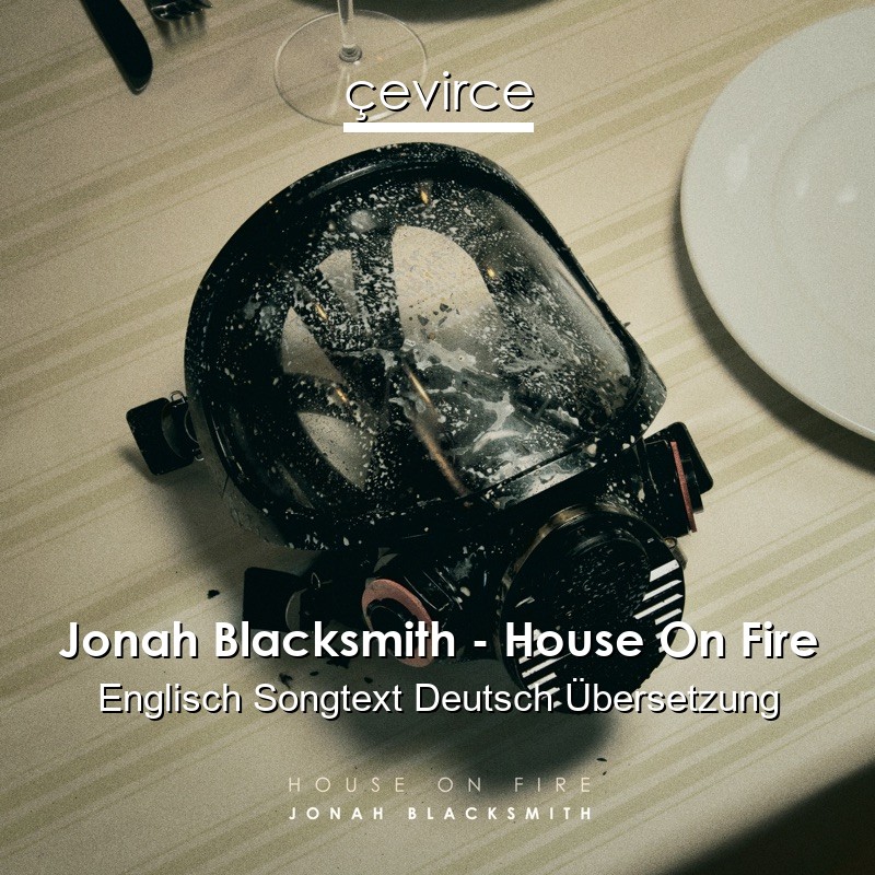 Jonah Blacksmith – House On Fire Englisch Songtext Deutsch Übersetzung