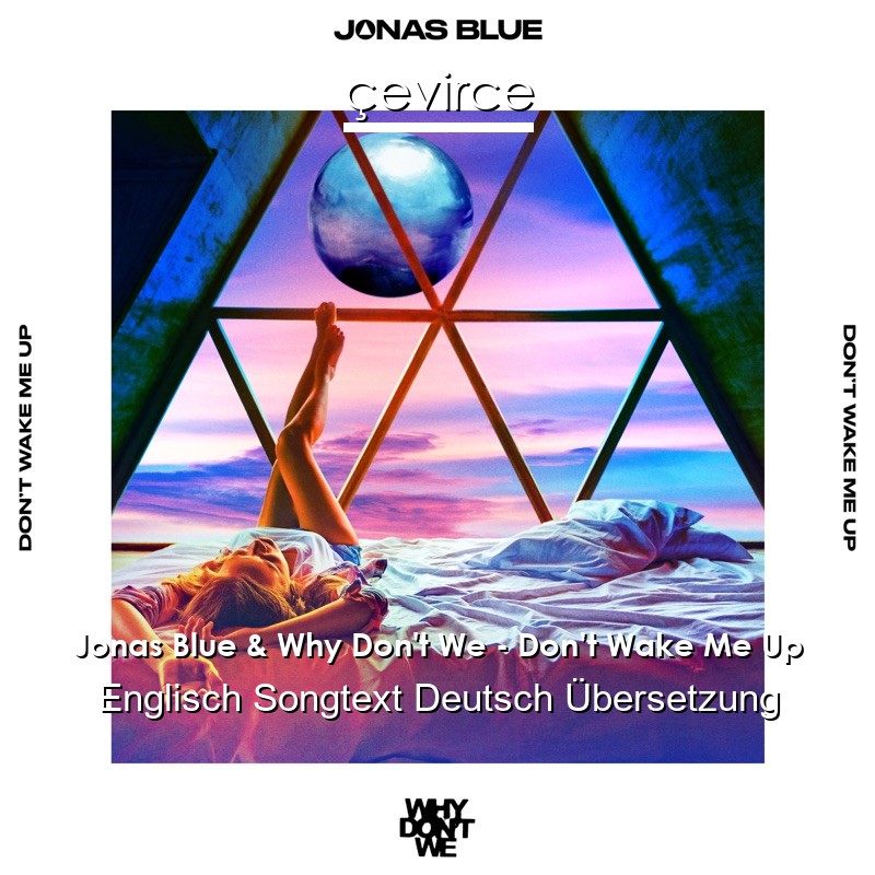 Jonas Blue & Why Don’t We – Don’t Wake Me Up Englisch Songtext Deutsch Übersetzung